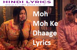 Moh Moh Ke Dhaage Lyrics