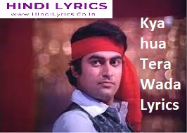 Kya hua Tera Wada Lyrics