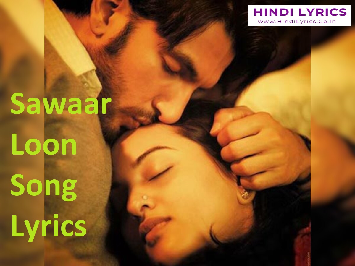 Sawaar Loon Song Lyrics